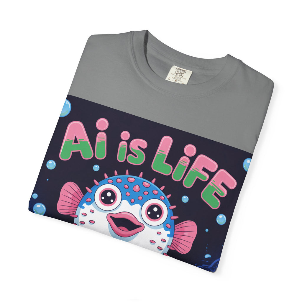 AI is LIFE  “Happy Blowfish Energy” ( Unisex Garment-Dyed T-shirt)