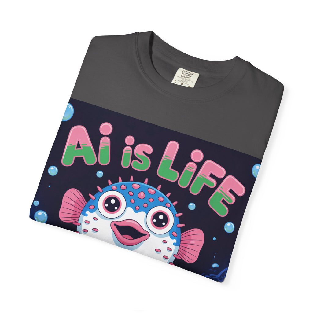 AI is LIFE  “Happy Blowfish Energy” ( Unisex Garment-Dyed T-shirt)