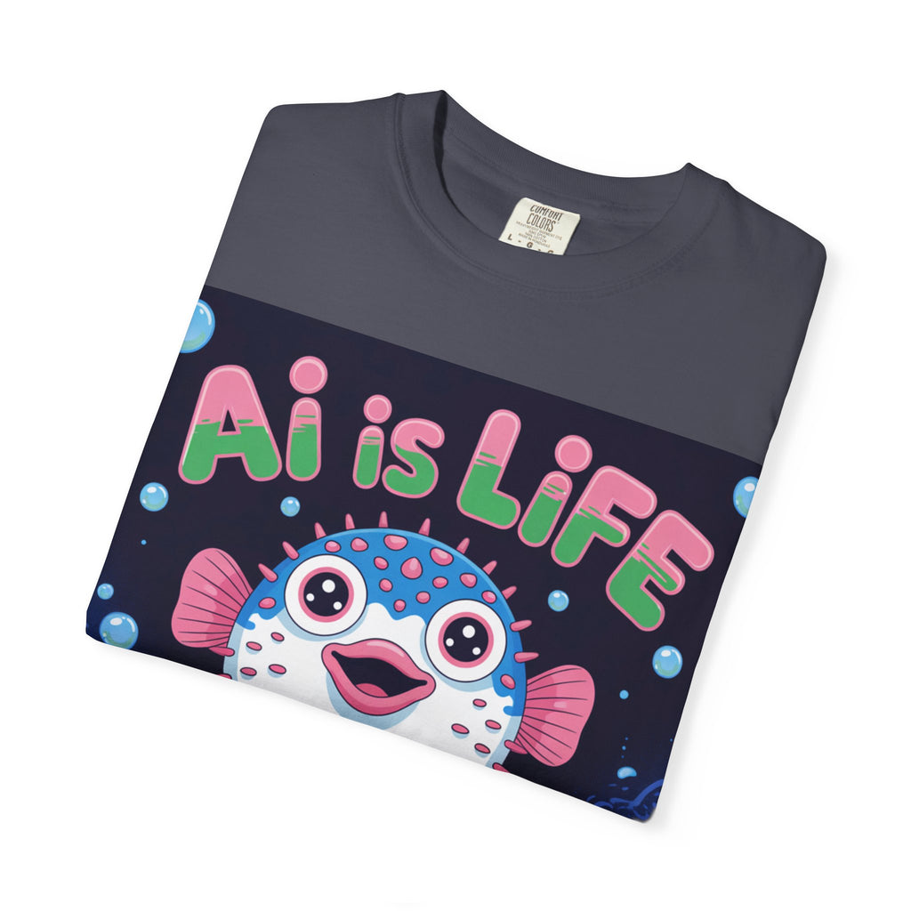 AI is LIFE  “Happy Blowfish Energy” ( Unisex Garment-Dyed T-shirt)
