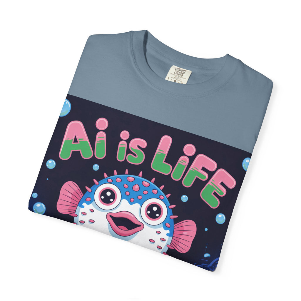 AI is LIFE  “Happy Blowfish Energy” ( Unisex Garment-Dyed T-shirt)