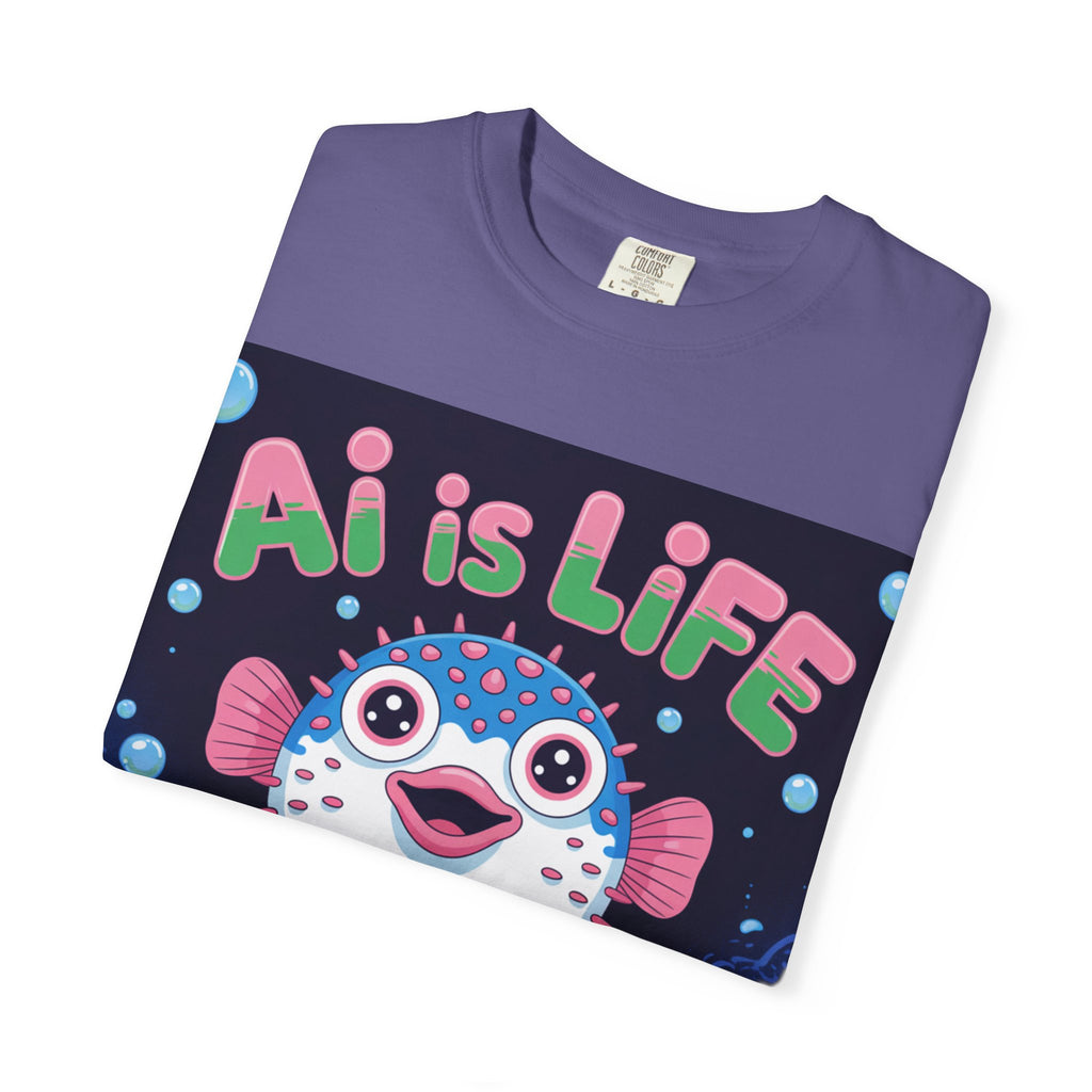 AI is LIFE  “Happy Blowfish Energy” ( Unisex Garment-Dyed T-shirt)